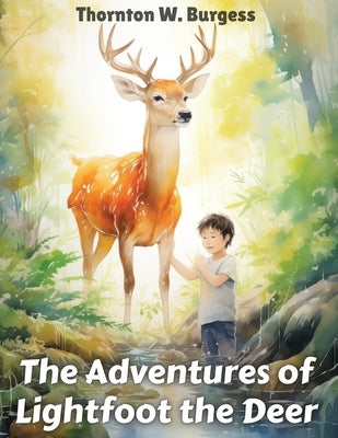 The Adventures of Lightfoot the Deer by Thornton W Burgess