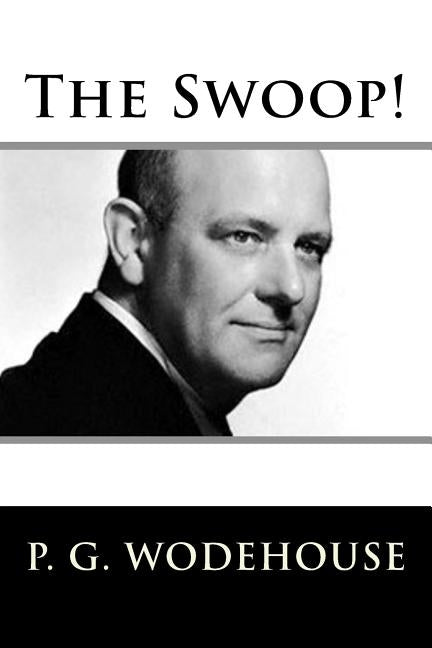 The Swoop! by Wodehouse, P. G.