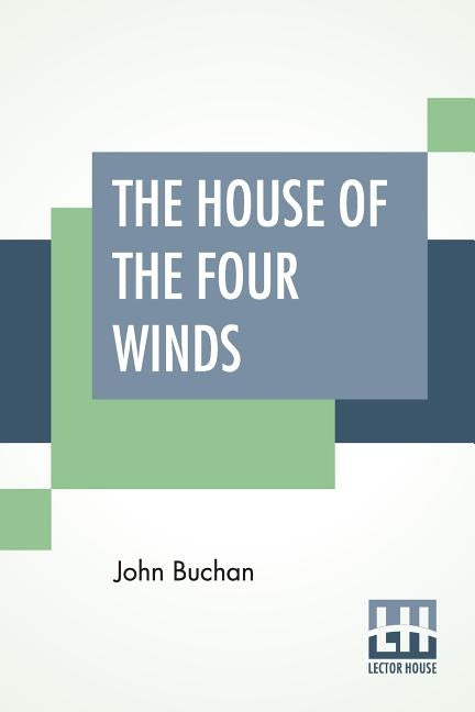 The House Of The Four Winds by Buchan, John