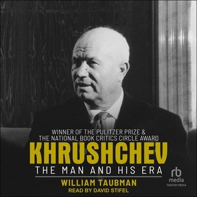 Khrushchev: The Man and His Era by Taubman, William