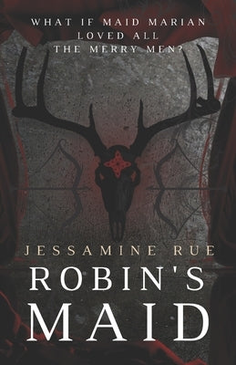 Robin's Maid: A Dark "Why Choose" MMM+F Robin Hood Romance by Rue, Jessamine