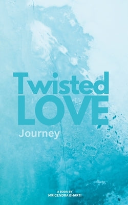 Twisted Love; Journey by Bharti, Mrigendra