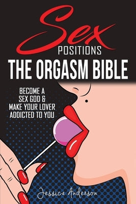 Sex Positions: Become a Sex God and Make Your Lover Addicted To You by Anderson, Jessica