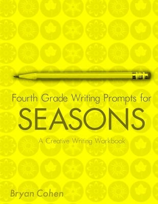 Fourth Grade Writing Prompts for Seasons: A Creative Writing Workbook by Cohen, Bryan