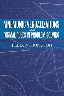 Mnemonic Verbalizations and Formal Rules in Problem-Solving by Bongjoh, Felix N.