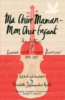 Ma Ch&#8730;(r)Re Maman 'äì Mon Cher Enfant: The Letters of Lucien and Louise Durosoir, 1914-1919 by Durosoir, Lucien