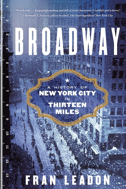 Broadway: A History of New York City in Thirteen Miles by Leadon, Fran