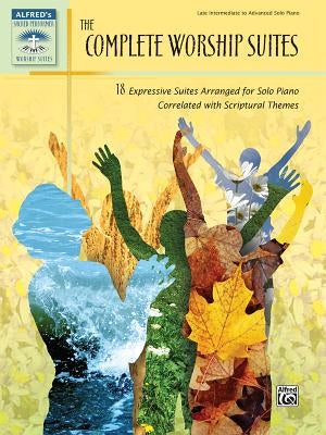 The Complete Worship Suites: 18 Expressive Suites Arranged for Solo Piano Correlated with Scriptural Themes by Alfred Music