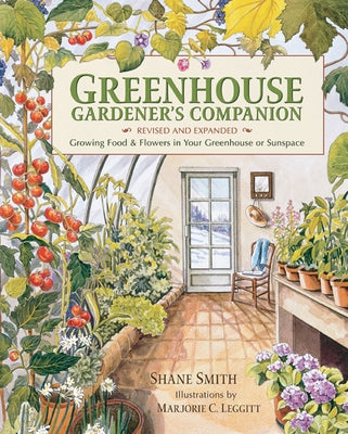 Greenhouse Gardener's Companion, Revised and Expanded Edition: Growing Food & Flowers in Your Greenhouse or Sunspace by Smith, Shane