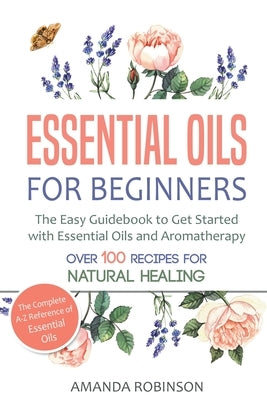 Essential Oils for Beginners by Robinson, Amanda