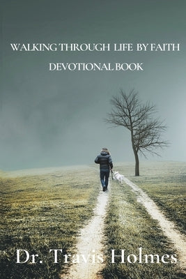 Walking Through Life by Faith Devotional Book by Holmes, Travis