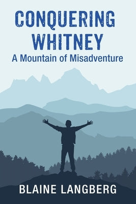 Conquering Whitney: A Mountain of Misadventure by Langberg, Blaine