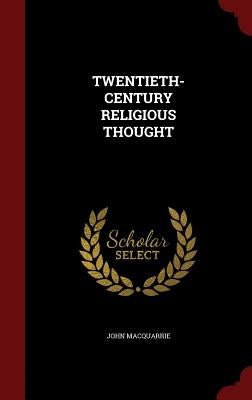 Twentieth-Century Religious Thought by MacQuarrie, John