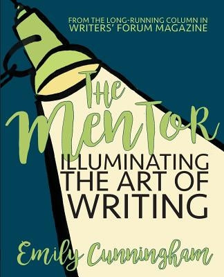 The Mentor: Illuminating the Art of Writing by Cunningham, Emily