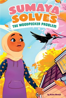 Sumaya Solves the Woodpecker Problem by Ahmed, Aisha