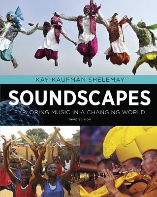 Soundscapes: Exploring Music in a Changing World by Shelemay, Kay Kaufman