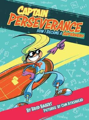 Captain Perseverance: How I Became a Superhero by Bagert, Brod