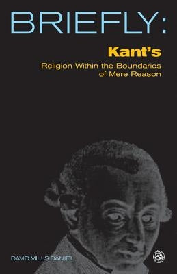 Kant's Religion Within the Bounds of Mere Reason by Daniel, David Mills