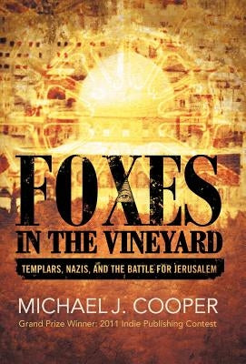 Foxes in the Vineyard: Templars, Nazis, and the Battle for Jerusalem by Cooper, Michael J.