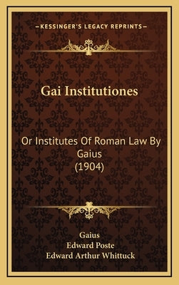 Gai Institutiones: Or Institutes of Roman Law by Gaius (1904) by Gaius