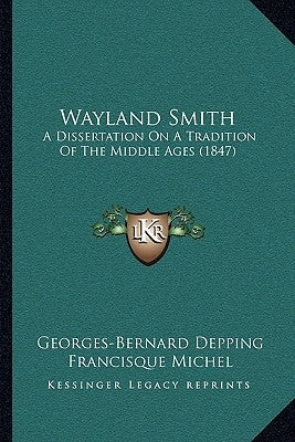 Wayland Smith: A Dissertation On A Tradition Of The Middle Ages (1847) by Depping, Georges-Bernard