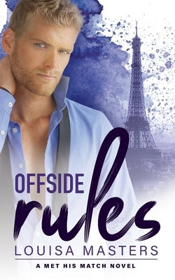 Offside Rules: A Met His Match Novel by Masters, Louisa