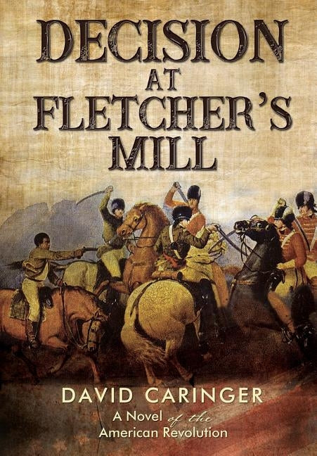 Decision at Fletcher's Mill: A Novel of the American Revolution by Caringer, David