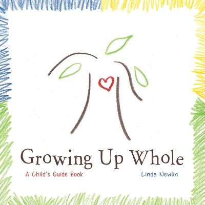 Growing Up Whole: A Child's Guide Book by Newlin, Linda