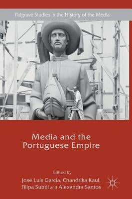 Media and the Portuguese Empire by Garcia, José Luís