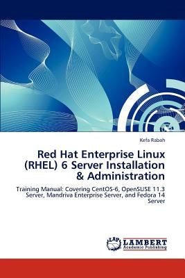 Red Hat Enterprise Linux (RHEL) 6 Server Installation & Administration by Rabah, Kefa