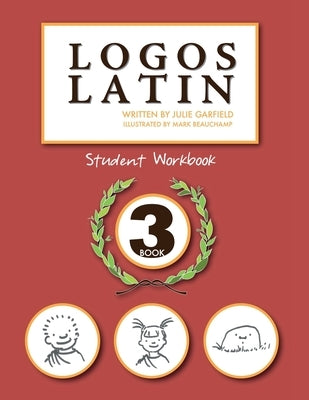 Logos Latin 3 Student Workbook by Garfield, Julie