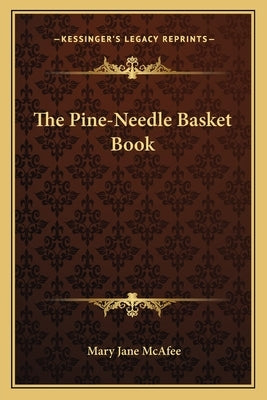 The Pine-Needle Basket Book by McAfee, Mary Jane