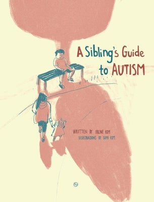 A Sibling's Guide To Autism by Kim, Irene