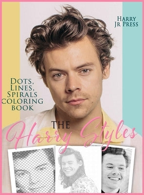 The Harry Styles Dots Lines Spirals Coloring Book: The Coloring Book for All Fans of Harry Styles With Easy, Fun and Relaxing Design by Harry, Press, Jr.