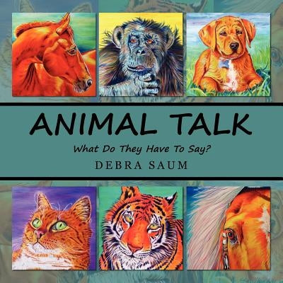 Animal Talk: What Do They Have To Say? by Saum, Debra