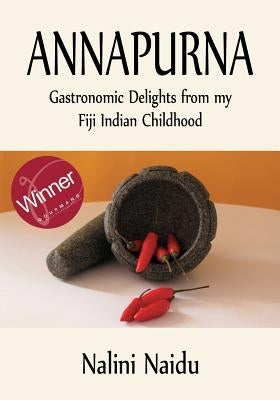 Annapurna: Gastronomic delights from my Fiji Indian childhood by Naidu, Nalini