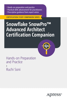 Snowflake Snowpro(tm) Advanced Architect Certification Companion: Hands-On Preparation and Practice by Soni, Ruchi