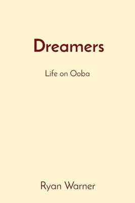 Dreamers: Life on Ooba by Warner, Ryan