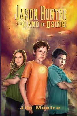 Jason Hunter and the Hand of Osiris by Mastro, Jim