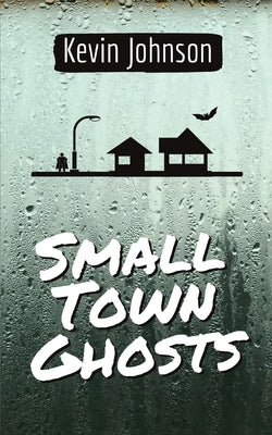 Small Town Ghosts by Johnson, Kevin