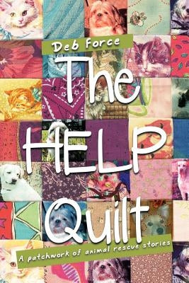 The HELP Quilt: A patchwork of animal rescue stories by Force, Deb