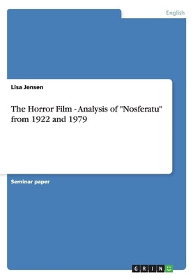 The Horror Film - Analysis of Nosferatu from 1922 and 1979 by Jensen, Lisa