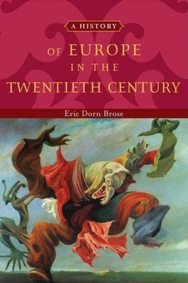 History of Europe in the Twentieth Century by Brose, Eric Dorn