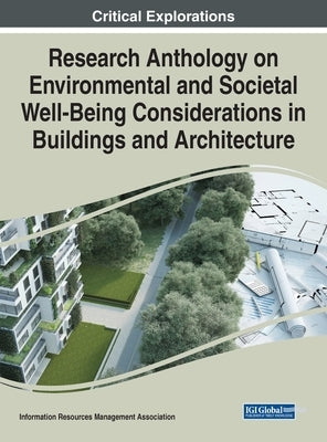 Research Anthology on Environmental and Societal Well-Being Considerations in Buildings and Architecture by Management Association, Information Reso