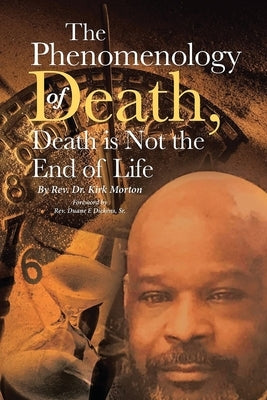 The Phenomenology of Death, Death is Not the End of Life by Morton, Kirk