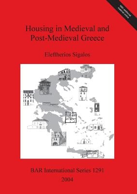 Housing in Medieval and Post-Medieval Greece by Sigalos, Eleftherios