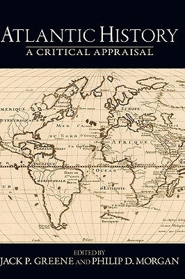 Atlantic History: A Critical Appraisal by Greene, Jack P.