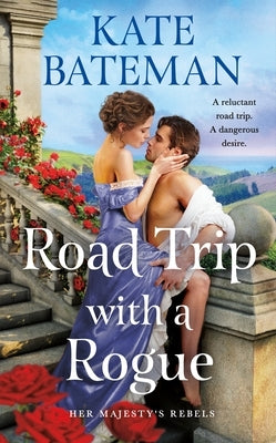 Road Trip with a Rogue: Her Majesty's Rebels #3 by Bateman, Kate