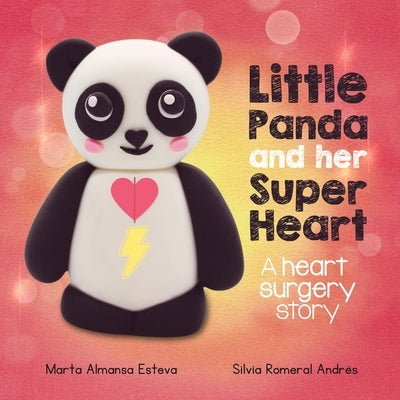 Little Panda and Her Super Heart: A heart surgery story by Almansa Esteva, Marta