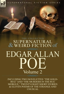 The Collected Supernatural and Weird Fiction of Edgar Allan Poe-Volume 2: Including Two Novelettes the Gold-Bug and the Murders in the Rue Morgue, by Poe, Edgar Allan